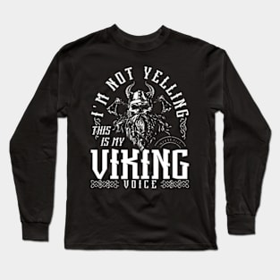 Im Not Yelling This Is My Viking Voice North Myth Vikings Long Sleeve T-Shirt